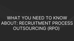 Recruitment Process Outsourcing (RPO)